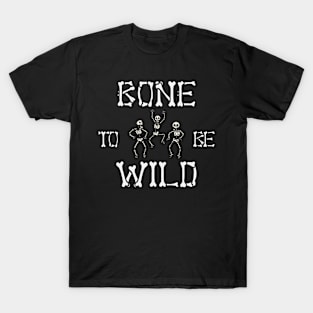 Bone To Be Wild! Halloween T-Shirt